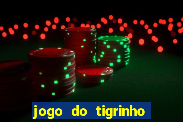 jogo do tigrinho que da bonus no cadastro